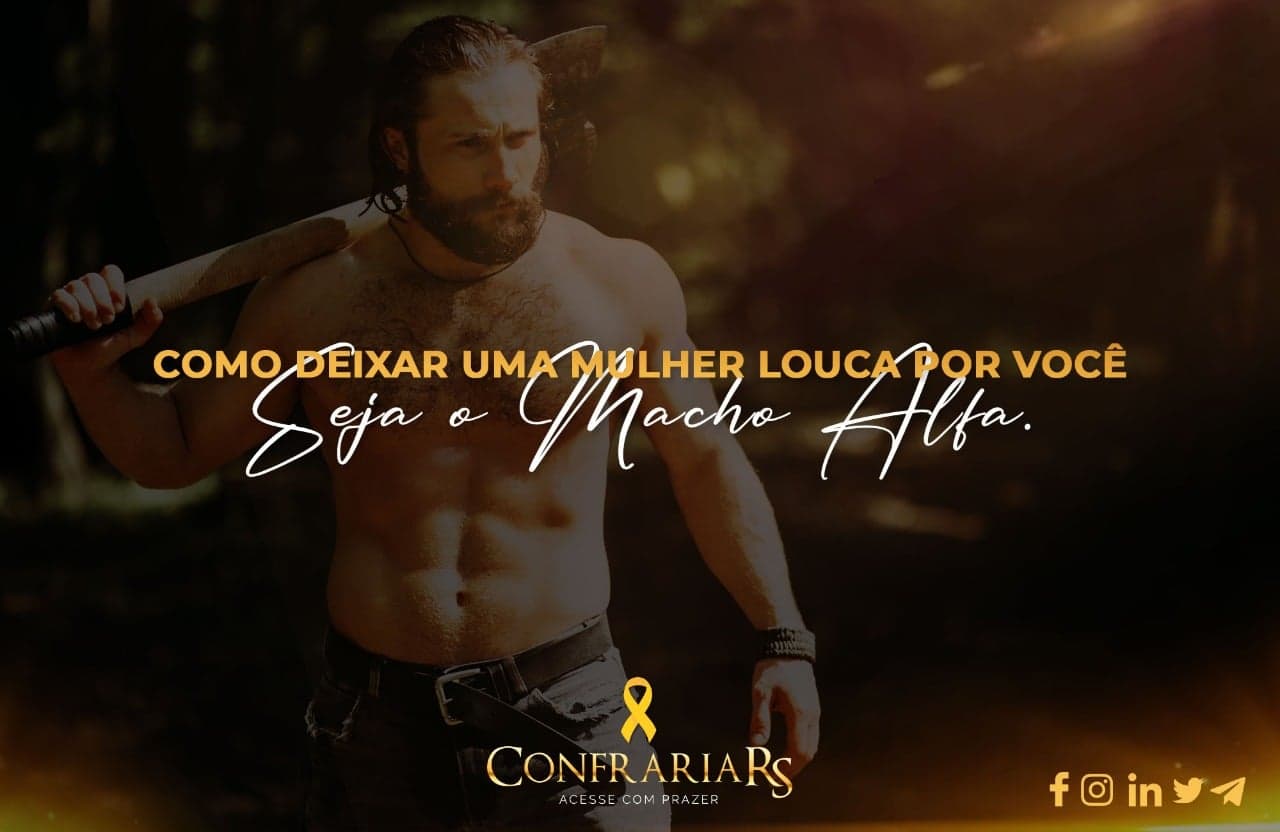 Como deixar uma mulher louca por você? Seja o Macho Alfa